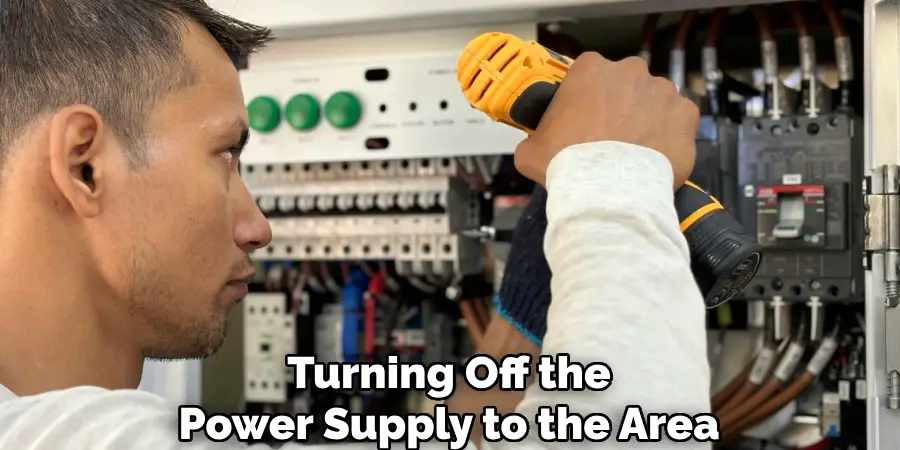 Turning Off the
Power Supply to the Area