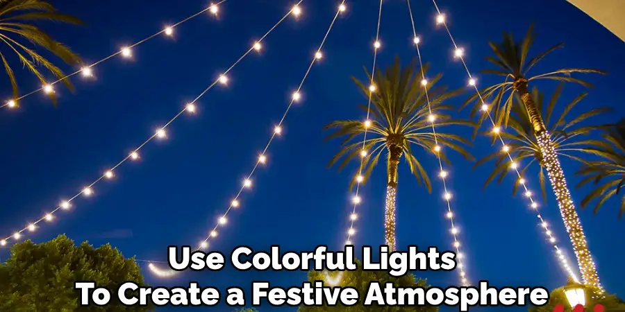 Use Colorful Lights
To Create a Festive Atmosphere