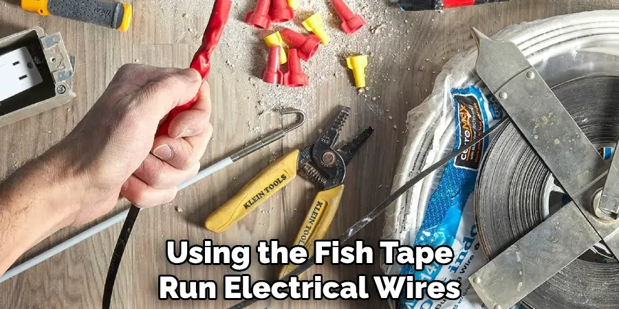 Using the Fish Tape
Run Electrical Wires