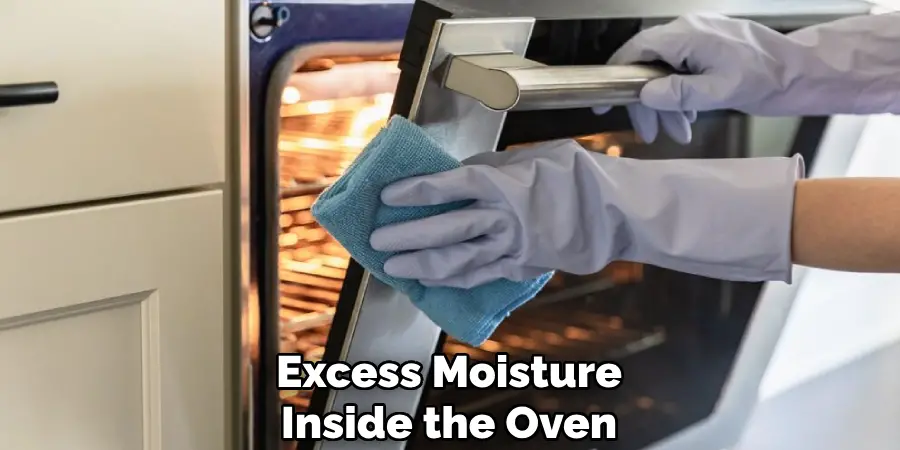 Excess Moisture
Inside the Oven