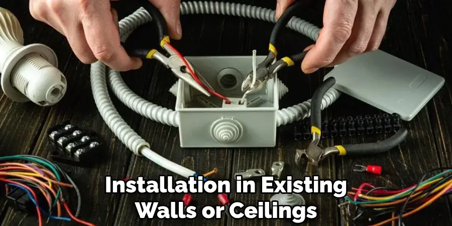 Installation in Existing
Walls or Ceilings