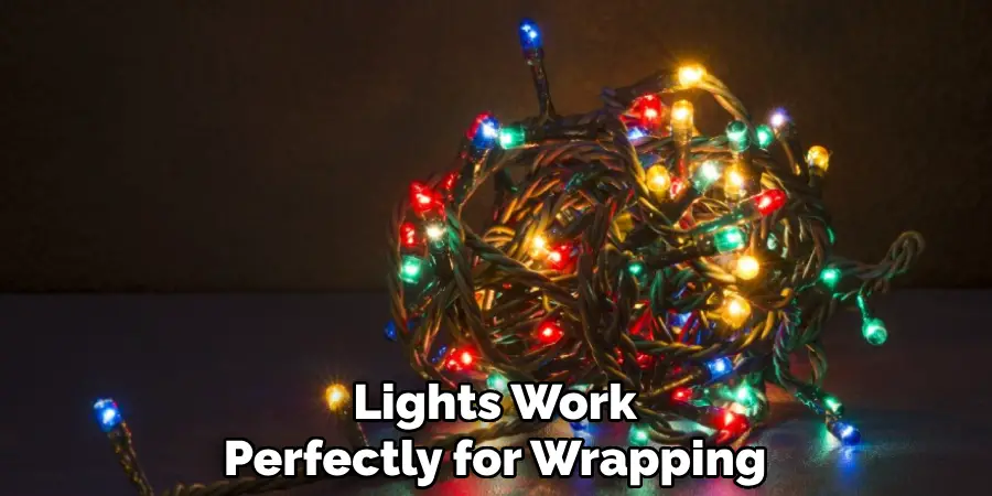 Lights Work
Perfectly for Wrapping