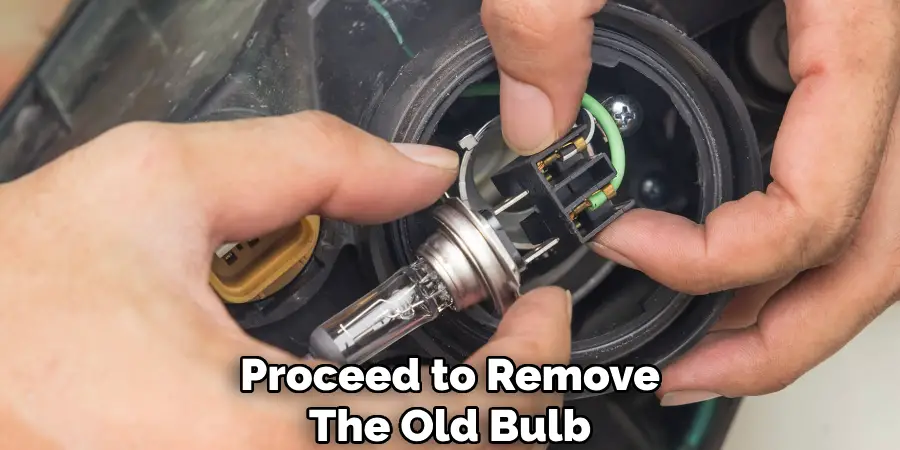 Proceed to Remove
The Old Bulb