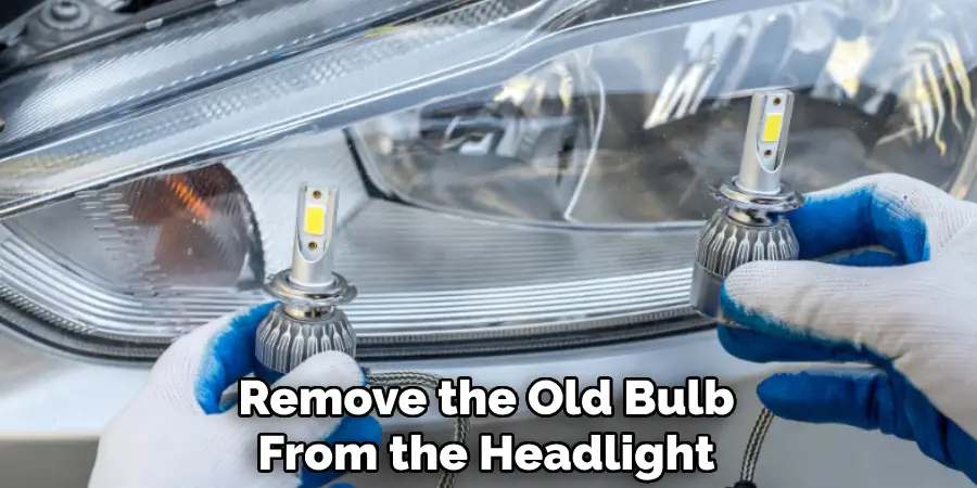 Remove the Old Bulb
From the Headlight