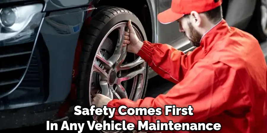 Safety Comes First
In Any Vehicle Maintenance