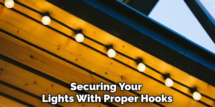 Securing Your 
Lights With Proper Hooks