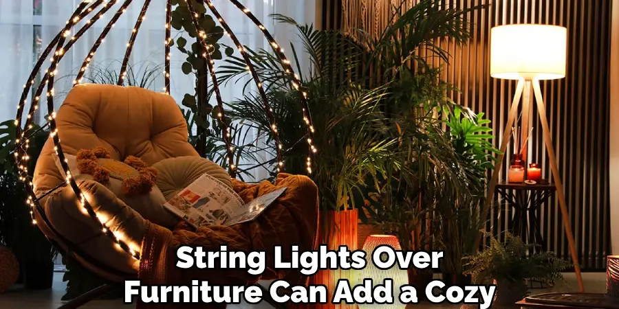 String Lights Over
Furniture Can Add a Cozy