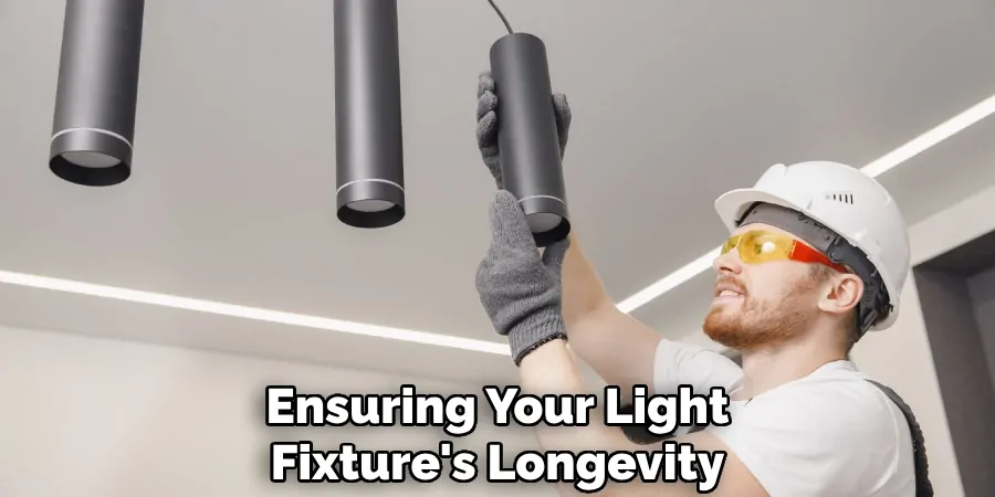 Ensuring Your Light
Fixture's Longevity